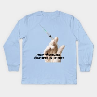 FULLY VACCINATED:  Confirmed by Science Kids Long Sleeve T-Shirt